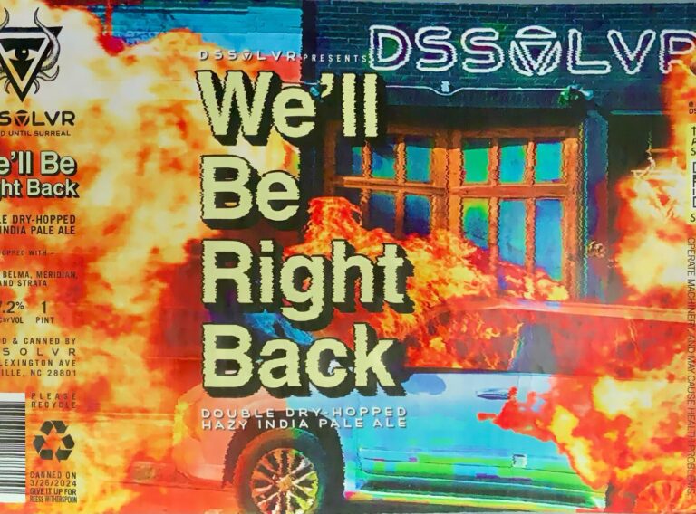 We’ll Be Right Back beer label from DSSOLVR: A car engulfed in flames with a building behind it; large block letters spell 'We'll Be Right Back' over the scene.